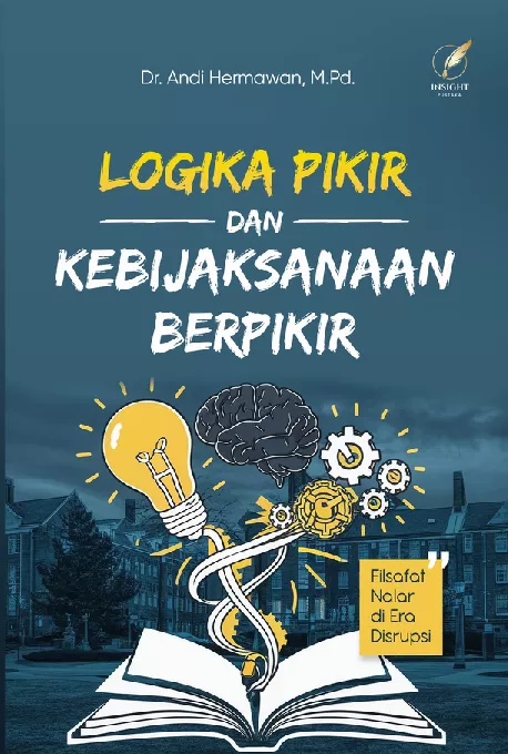 LOGIKA PIKIR DAN KEBIJAKSANAAN BERPIKIR Filsafat Nalar di Era Disrupsi