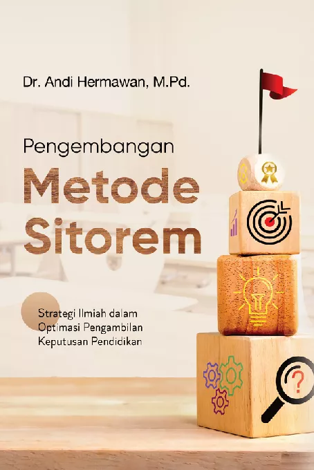 PENGEMBANGAN METODE SITOREM Strategi Ilmiah dalam Optimasi Pengambilan Keputusan Pendidikan