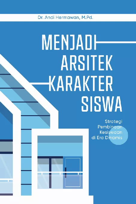 MENJADI ARSITEK KARAKTER SISWA Strategi Pembinaan Kesiswaan di Era Dinamis