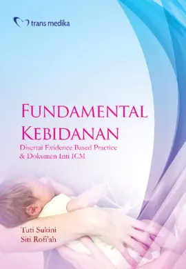 Fundamental Kebidanan; Disertai Evidence Based Practice & Dokumen Inti ICM