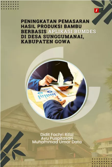 Peningkatan Pemasaran Hasil Produksi Bambu Berbasis Aplikasi BUMDes di Desa Sunggumanai, Kabupaten Gowa