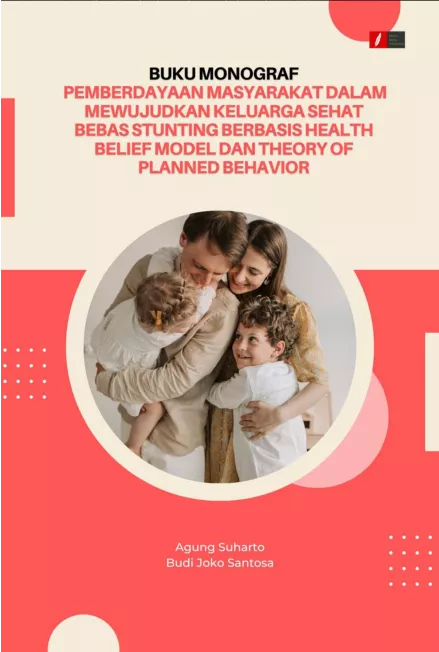 Buku Monograf Pemberdayaan Masyarakat dalam Mewujudkan Keluarga Sehat Bebas Stunting Berbasis Health Belief Model dan Theory of Planned Behavior