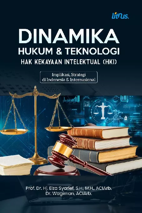 DINAMIKA HUKUM & TEKNOLOGI HAK KEKAKYAAN INTELEKTUAL (HKI) (Implikasi, Strategi di Indonesia & Internasional)