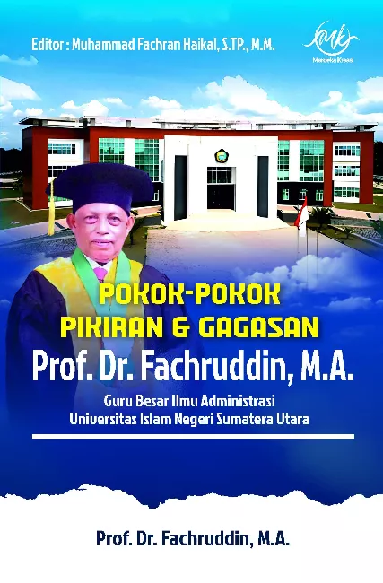 POKOK-POKOK PIKIRAN & GAGASAN Prof. Dr. Fachruddin, M.A Guru Besar Ilmu Administrasi Universitas Islam Negeri Sumatera Utara