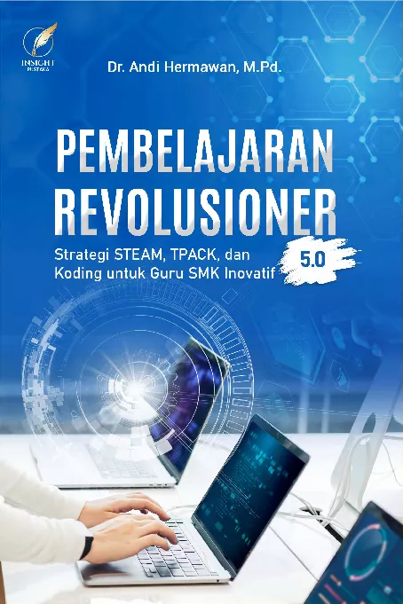 PEMBELAJARAN REVOLUSIONER 5.0: Strategi STEAM, TPACK, dan Koding untuk Guru SMK Inovatif