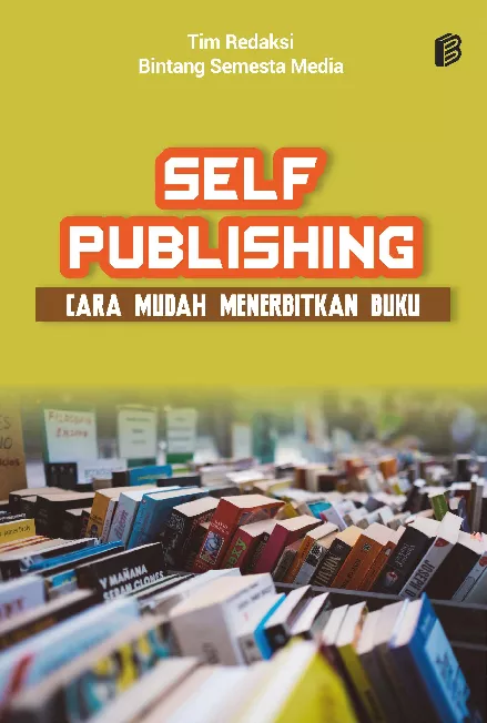 Self Publishing : Cara Mudah Menerbitkan Buku