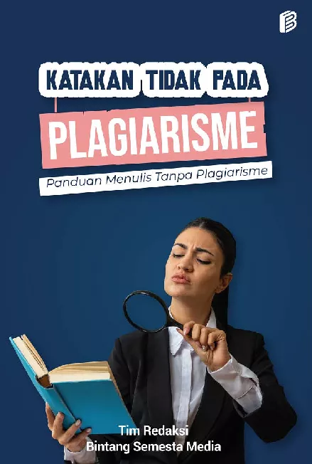 Katakan Tidak Pada Plagiarisme : Panduan Menulis Tanpa Plagiarisme