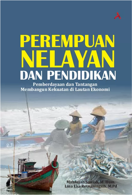 Perempuan Nelayan Dan Pendidikan : Pemberdayaan DanTantangan Membangun Kekuatan Di Lautan Ekonomi