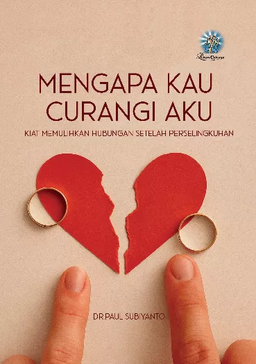 Mengapa kau Curangi Aku : Kiat Memulihkan Hubungan Setelah Perselingkuhan