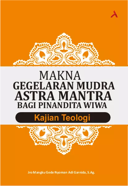 MAKNA GEGELARAN MUDRA ASTRA MANTRA BAGI PINANDITA WIWA : KAJIAN TEOLOGI