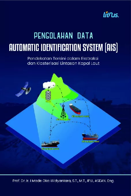 PENGOLAHAN DATA AUTOMATIC IDENTIFICATION SYSTEM (AIS) Pendekatan Terkini dalam Ekstraksi dan Klasterisasi Lintasan Kapal Laut