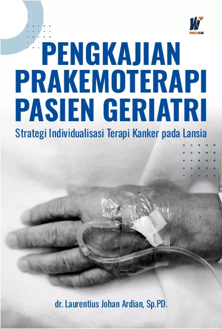 PENGKAJIAN PRAKEMOTERAPI PASIEN GERIATRI Strategi Individualisasi Terapi Kanker pada Lansia