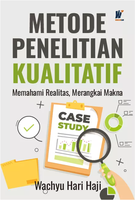 METODE PENELITIAN KUALITATIF: Memahami Realitas, Merangkai Makna