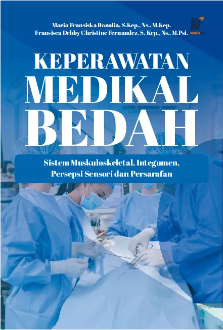 KEPERAWATAN MEDIKAL BEDAH: Sistem Muskuloskeletal, Integumen, Persepsi Sensori dan Persarafan