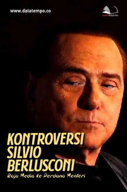 Kontroversi Silvio Berlusconi: Raja Media ke Perdana Menteri