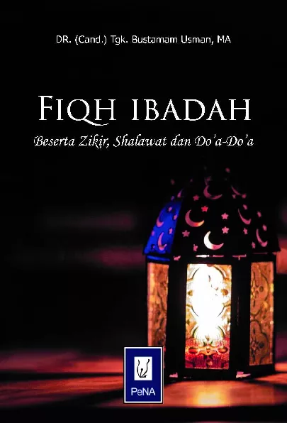 FIQH IBADAH (Intisari Ijtihad para Ulama Syafi'iyah): Beserta Zikir, Shalawat dan Do’a-Do’a