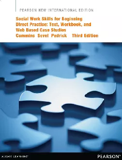 Social Work Skills for Beginning Direct Practice: Text, Workbook, and Interactive Web Based Case Studies Pearson New International Edition (3rd Edition)