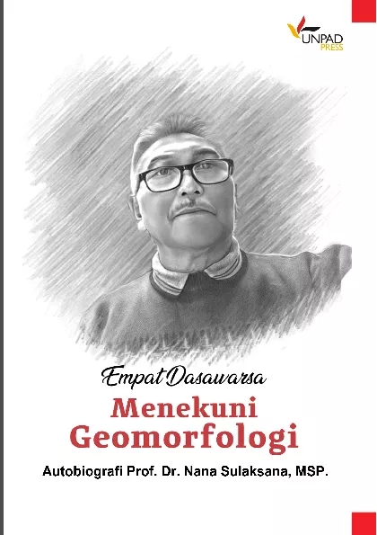 Empat Dasawarsa Menekuni Geomorfologi Autobiografi Prof. Dr. Nana Sulaksana, MSP.