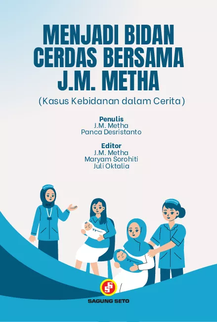 Menjadi Bidan Cerdas Bersama J.M. Metha (Kasus Kebidanan dalam Cerita)