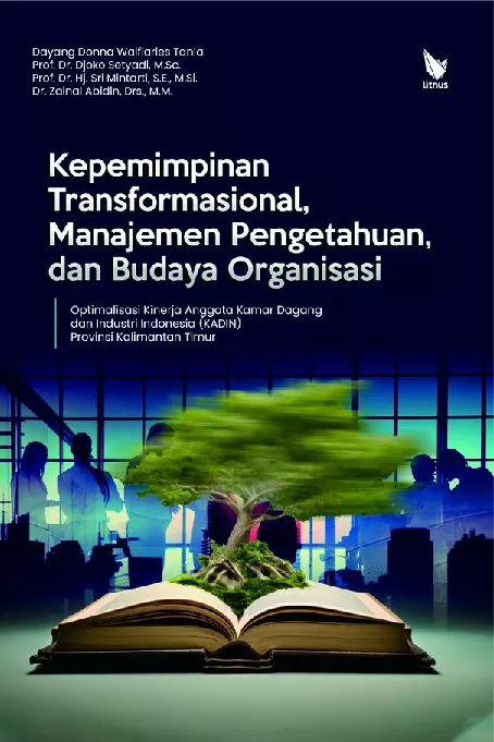 Kepemimpinan Transformasional, Manajemen Pengetahuan, dan Budaya Organisasi: Optimalisasi Kinerja Anggota Kamar Dagang Dan Industri Indonesia (KADIN) Provinsi Kalimantan Timur
