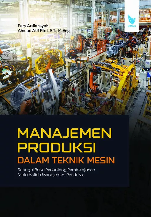 MANAJEMEN PRODUKSI DALAM TEKNIK MESIN SEBAGAI BUKU PENUNJANG PEMBELAJARAN MATA KULIAH MANAJEMEN PRODUKSI