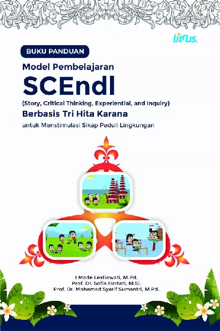 Buku Panduan Model Pembelajaran SCEndI (Story, Critical Thinking, Experiential, And Inquiry) Berbasis Tri Hita Karana Untuk Menstimulasi Sikap Peduli Lingkungan