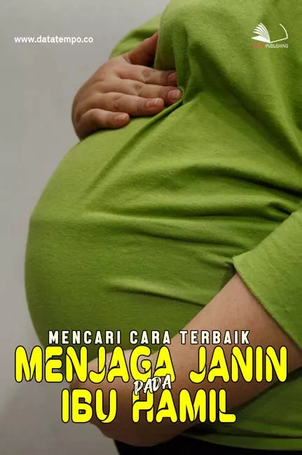 Mencari Cara Terbaik Menjaga Janin Pada Ibu Hamil