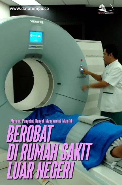 Mencari Penyebab Banyak Masyarakat Memilih Berobat di Rumah Sakit Luar Negeri