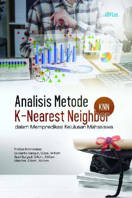 ANALISIS METODE K-NEAREST NEIGHBOR (KNN) DALAM MEMPREDIKASI KELULUSAN MAHASISWA