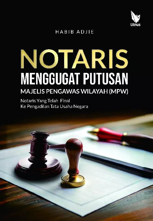 NOTARIS MENGGUGAT PUTUSAN MAJELIS PENGAWAS WILAYAH (MPW) NOTARIS YANG TELAH FINAL KE PENGADILAN TATA USAHA NEGARA