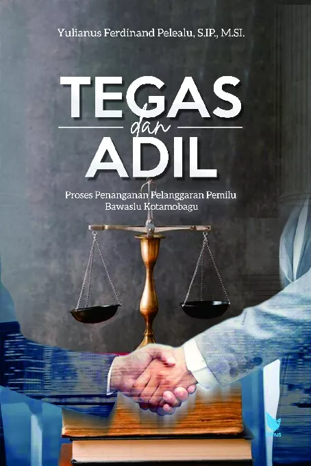 TEGAS & ADIL PROSES PENANGANAN PELANGGARAN PEMILU BAWASLU KOTAMOBAGU