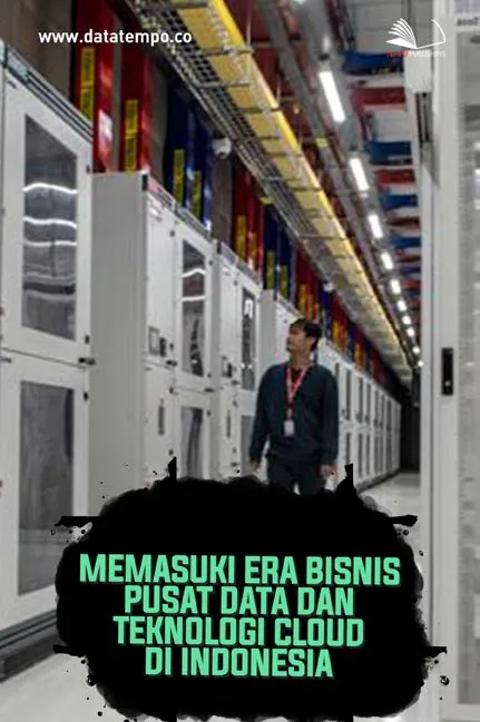 Memasuki Era Bisnis Pusat Data dan Teknologi Cloud di Indonesia