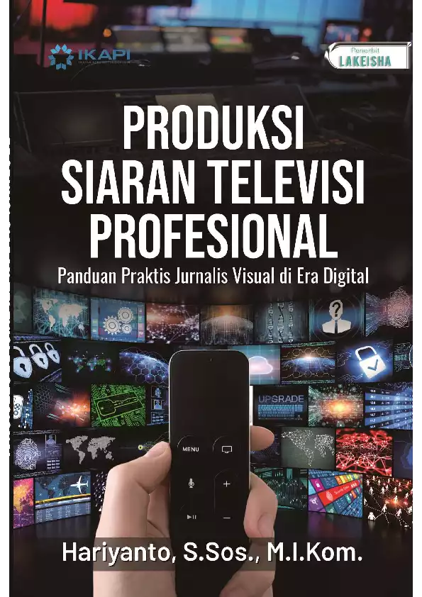 PRODUKSI SIARAN TELEVISI PROFESIONAL Panduan Praktis Jurnalis Visual di Era Digital