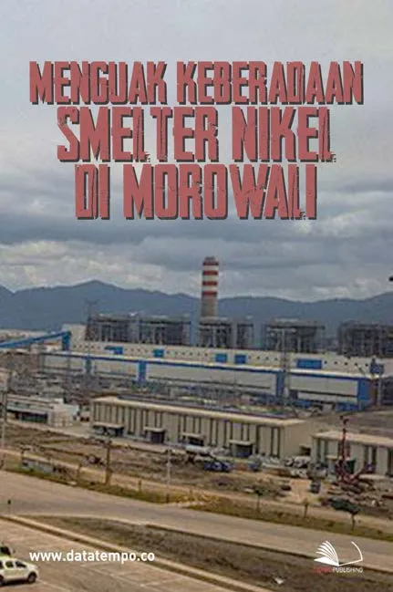 Menguak Keberadaan Smelter Nikel di Morowali