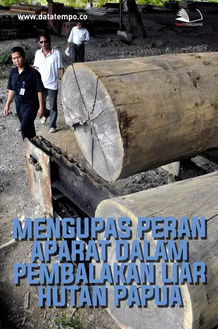 Mengupas Peran Aparat dalam Pembalakan Liar Hutan Papua