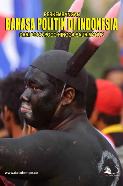 Perkembangan Bahasa Politik di Indonesia Dari Poco-Poco hingga Saur Manuk