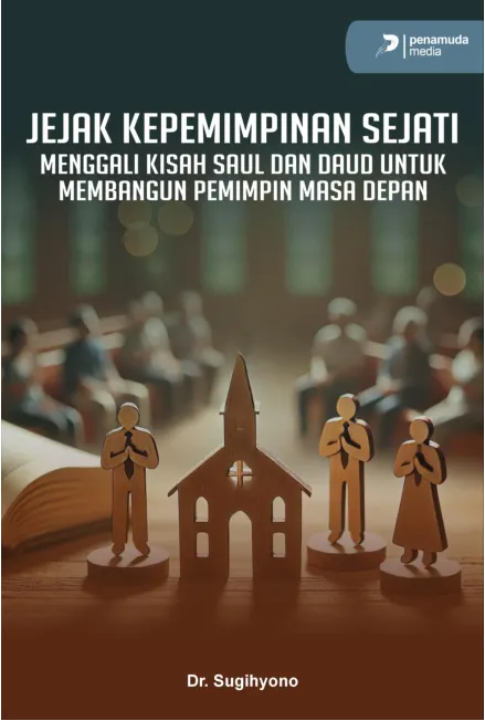 Jejak kepemimpinan sejati menggali kisah Saul dan Daud untuk membangun kepemimpinan masa depan