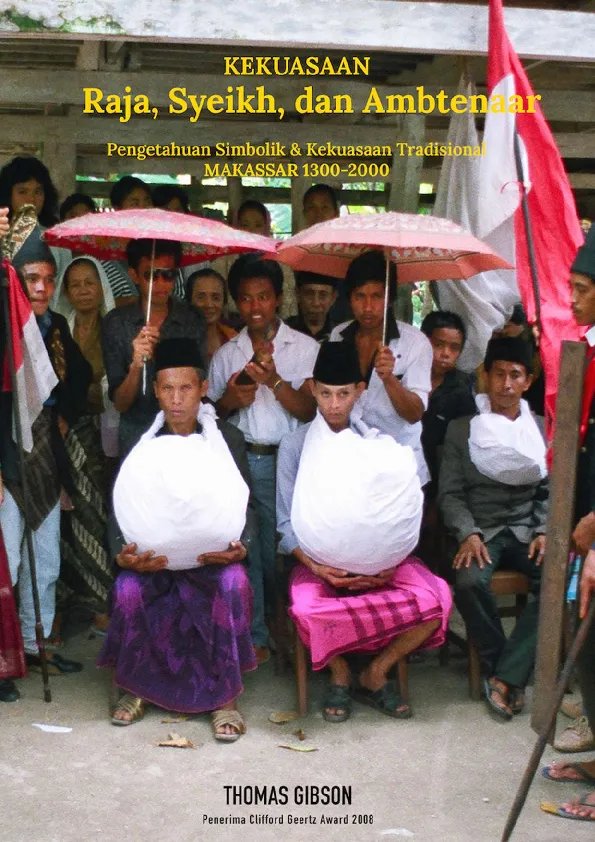 Kekuasaan Raja, Syeikh, dan Ambtenaar: Pengetahuan Simbolik dan Kekuasaan Tradisional Makassar 1300-2000
