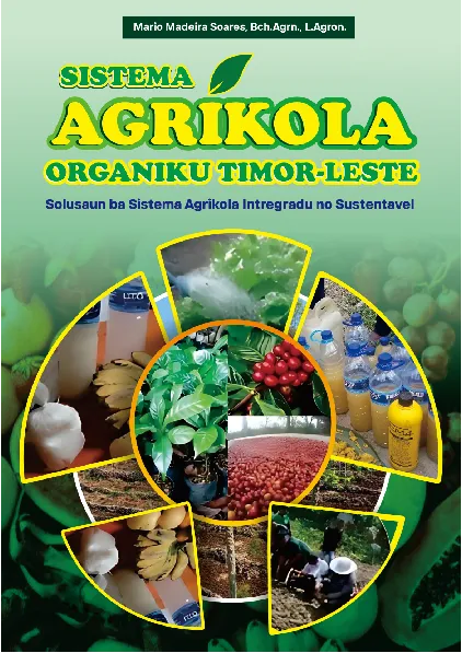 SISTEMA AGRÍKOLA ORGÁNIKU TIMOR-LESTE: Solusaun Ba Sistema Agríkola Integradu No Sustentável