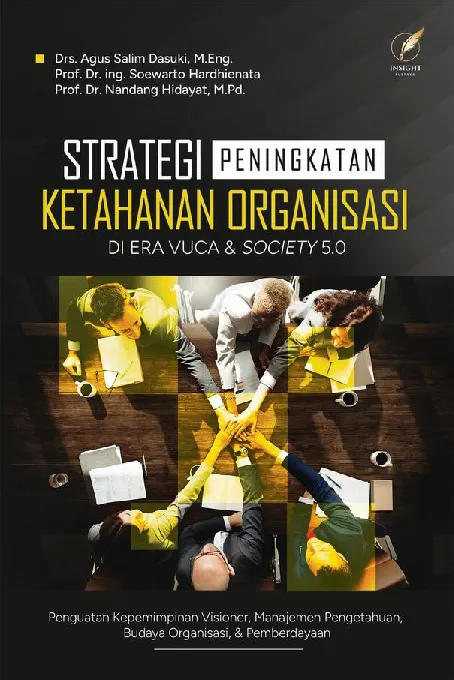 STRATEGI PENINGKATAN KETAHANAN ORGANISASI DI ERA VUCA DAN SOCIETY 5.0 (Penguatan Kepemimpinan Visioner, Manajemen Pengetahuan, Budaya Organisasi, dan Pemberdayaan)