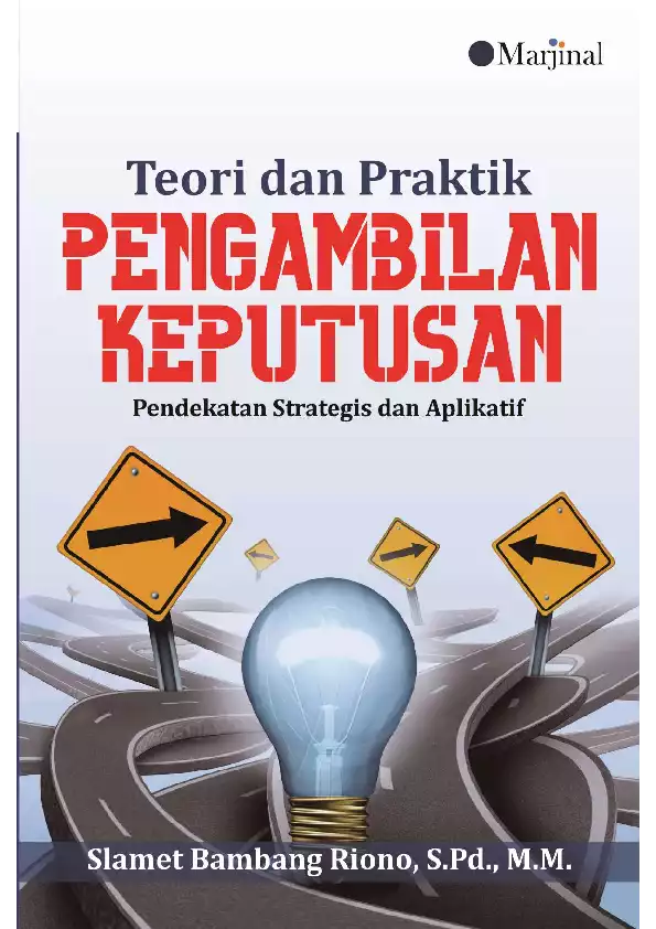 TEORI DAN PRAKTIK PENGAMBILAN KEPUTUSAN Pendekatan Strategis dan Aplikatif