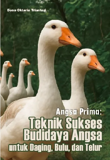 Angsa prima : teknik sukses budidaya angsa untuk daging, bulu, dan telur