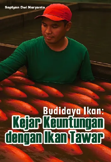 Budidaya ikan : kejar keuntungan dengan ikan tawar