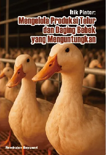 Itik pintar : mengelola produksi telur dan daging bebek yang menguntungkan