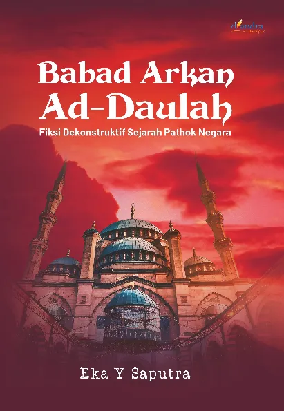 Babad Arkan Ad-Daulah Fiksi Dekonstruktif Sejarah Pathok Negara