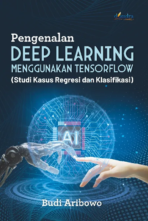 PENGENALAN DEEP LEARNING MENGGUNAKAN TENSORFLOW (Studi Kasus Regresi dan Klasifikasi)