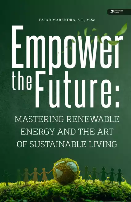 Empower the Future: Mastering Renewable Energy and the Art of Sustainable Living