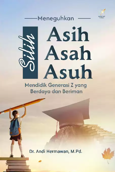 MENEGUHKAN SILIH ASIH, SILIH ASAH, DAN SILIH ASUH: Mendidik Generasi Z yang Berdaya dan Beriman