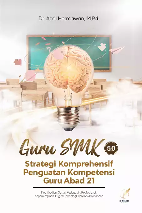 GURU SMK 5.0 STRATEGI KOMPREHENSIF PENGUATAN KOMPETENSI GURU ABAD 21 Kepribadian, Sosial, Pedagogik, Profesional Kepemimpinan, Digital Teknologi, dan Kewirausahaan