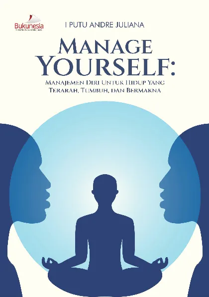 Manage Yourself: Manajemen Diri untuk Hidup yang Terarah, Tumbuh, dan Bermakna